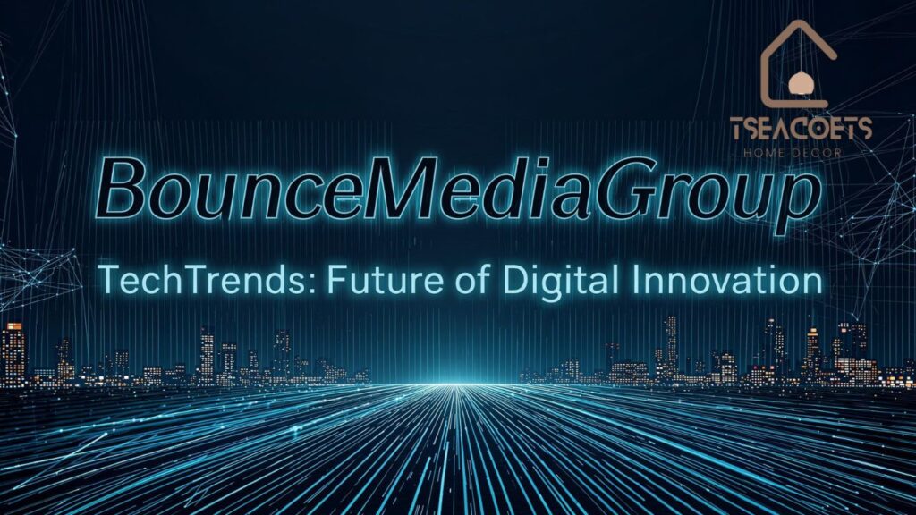 BounceMediaGroup TechTrends Future of Digital Innovation