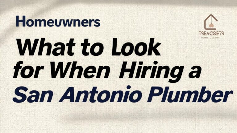 Homeowners What to Look for When Hiring a San Antonio Plumber